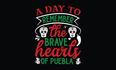 A day to remember the brave hearts of Puebla , Cinco De Mayo T- shirt Design,  For the de sign of postcards, Modern calligraphy, Handwritten vector sign clear, svg, eps 10