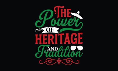 The power of heritage and tradition , Cinco De Mayo T- shirt Design,  For the de sign of postcards, Modern calligraphy, Handwritten vector sign clear, svg, eps 10