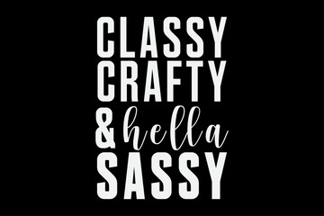 Classy Crafty and Hella Sassy T-Shirt Design