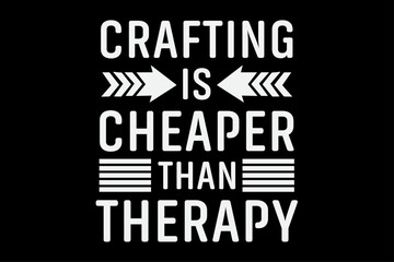Crafting is Cheaper than Therapy Funny Crafter T-Shirt Design