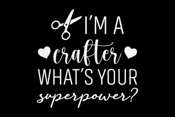 I'm a Crafter What's Your Superpower T-Shirt Design