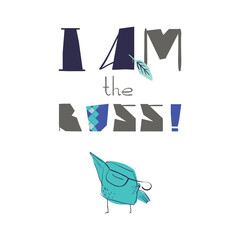 I am the boss. Funny quote and a little cute bird. Card design. Vector cartoon illustration.