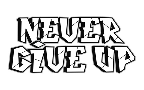 Never give up word graffiti style letters.Vector hand drawn doodle cartoon logo illustration. Funny cool Never give up letters, fashion, graffiti style print for t-shirt, poster concept