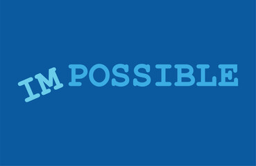 Slogan Impossible or possible hope dreams ideas. Vector success quotes for banner or wallpaper. Positive attitude, motivation and inspiration message concept. Concept for action and reaching goals. 