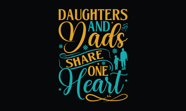Daughters and dads share one heart - Father's day SVG Typography t-shirt Design,  Hand-drawn lettering phrase, Stickers, Templates, Mugs. Vector files are editable in EPS 10.