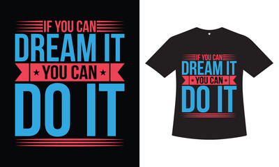 If you can dream it you can do it Typography T-shirt Design