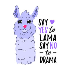 Solo print illustration with cute lama and text Say yes to lama Say no to drama. Funny clipart  for apparel, room decor, tee print design, poster and greeting card
