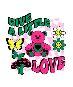 Groovy slogan Give A Little Love with daisy butterfly mushroom and  teddy bear illutration art for t shirt graphic print or card