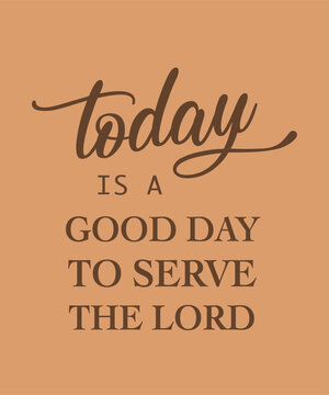 Today is a good day to serve the lord typographic slogan for t-shirt prints, posters, Mug design, shopping bag and other uses.