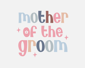 Mother of the Bride Bridal Party quote retro colorful typographic art on white background