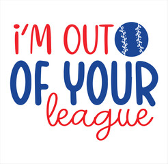 I’m Out Of Your League svg design 