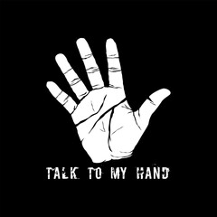 Talk to My Hand, Funny Typography Quote Design for T-Shirt, Mug, Poster or Other Merchandise.