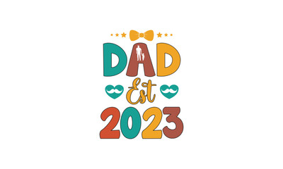 Dad Est 2023, T-Shirt Design, Mug Design.