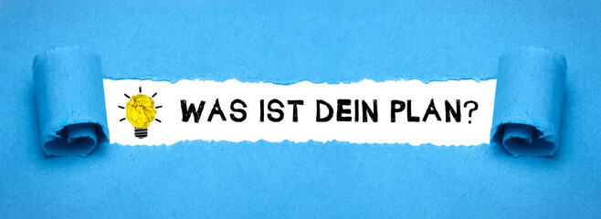 Was ist dein Plan?	