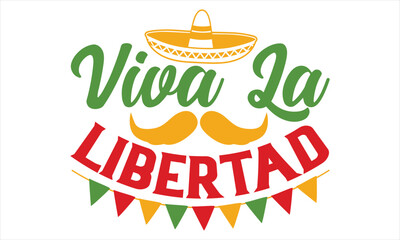 Viva La Libertad - Cinco De Mayo T Shirt Design, Hand lettering illustration for your design, Cutting Cricut and Silhouette, flyer, card Templet, mugs, etc.