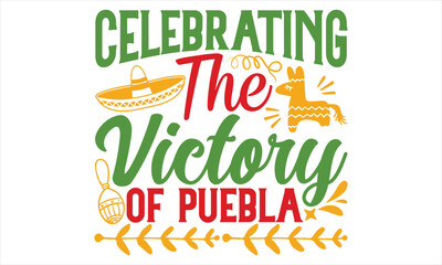 Fototapeta premium Celebrating The Victory Of Puebla - Cinco De Mayo T Shirt Design, Hand lettering illustration for your design, Cutting Cricut and Silhouette, flyer, card Templet, mugs, etc.