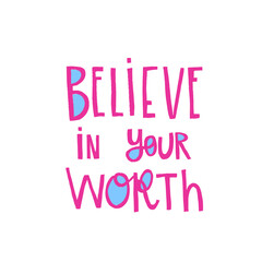 Obraz premium Hand drawn lettering Believe in your worth. Phrase for creative poster design. Greeting card with wishes. Quote isolated on white background. Letters in cutout style.