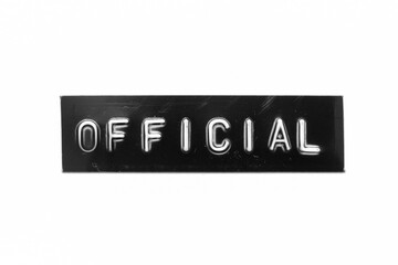 Black color banner that have embossed letter with word official on white paper background