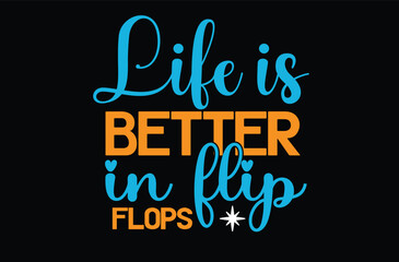Life is Better in Flip Flops svg t shirt design