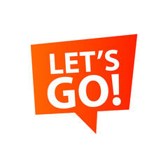 Let's go speech bubble label sign