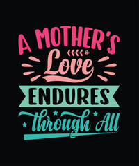 A mother’s love endures through all Mother's Day T Shirt Design