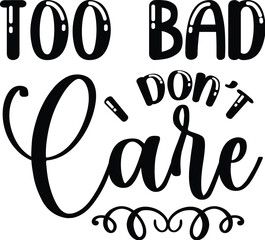 Too Bad I Don’t Care SVG