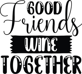 Good Friends Wine Together SVG