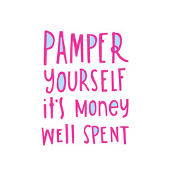 Hand drawn lettering Pamper yourself, it's money well spent . Phrase for creative poster design. Greeting card with wishes. Quote isolated on white background. Letters in cutout style.