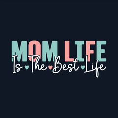 Mom Life Is The Best Life. Mother's Day T-Shirt Design, Posters, Greeting Cards, Textiles, and Sticker Vector Illustration