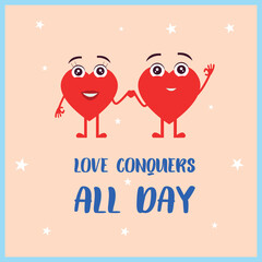 Love Conquers All Day . Design suitable for greeting card poster and banner