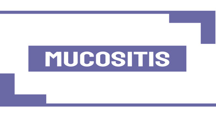 Mucositis - inflammation of mucous membranes, often from chemotherapy.