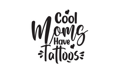 Cool Moms Have Tattoos  SVG Design