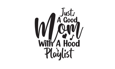 Fototapeta na wymiar Just a Good Mom With a Hood Playlist SVG Design