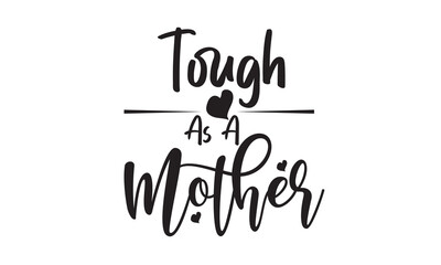 Tough As A Mother  SVG Design