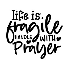 life is fragile handle with prayer