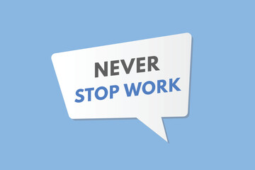 Never Stop Work text Button. Never Stop Work Sign Icon Label Sticker Web Buttons
