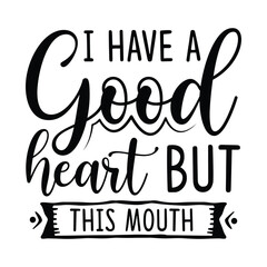 Fototapeta premium I have a good heart but this mouth