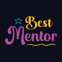 Best Mentor. Vector Illustration teacher quote t shirt design. Template for Graphic tee, lettering, typography, print, poster, banner, gift card, label sticker, flyer, mug etc. Print on demand.