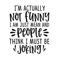 Fototapeta premium I'm actually not funny i am just mean and people think I must be joking