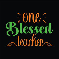 One Blessed Teacher. Vector Illustration quote t shirt design. Design template for Graphic tee, lettering, typography, print, poster, banner, gift card, label sticker, flyer, mug etc. Print on demand.