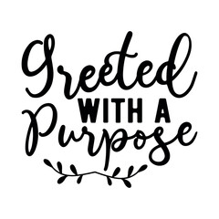 Greeted with a purpose