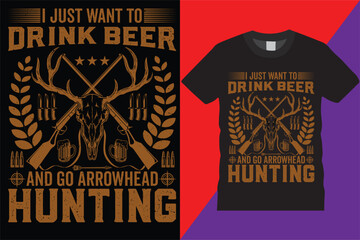 I Just Want To Drinnk Beer Hunting T-shirt design Legend graphic Deer typographic Vector hunt hunter Tshirt vintage