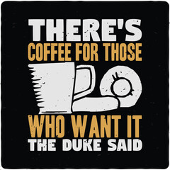 There's coffee for those who want it the duke said typography T-shirt Design, Premium Vector