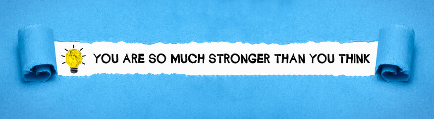 You are so much stronger than you think	