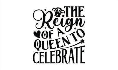 The Reign of a Queen to Celebrate- Victoria Day T-shirt Design, SVG Designs Bundle, cut files, handwritten phrase calligraphic design, funny eps files, svg cricut