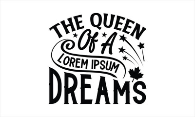 Fototapeta premium The Queen of a lorem ipsum Dreams- Victoria Day T-shirt Design, Handwritten Design phrase, calligraphic characters, Hand Drawn and vintage vector illustrations, svg, EPS