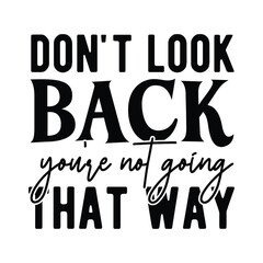 Don't look back you're not going that way