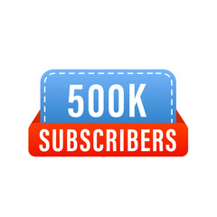 500000 five hundred thousand subscribers on social media and video streaming website banner. Subscription web button mockup. Blogging. Concept of social networks. Marketing. Vector illustration