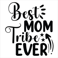 Best mom tribe ever Mother's day shirt print template, typography design for mom mommy mama daughter grandma girl women aunt mom life child best mom adorable shirt