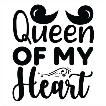 Queen of my heart Mother's day shirt print template, typography design for mom mommy mama daughter grandma girl women aunt mom life child best mom adorable shirt
